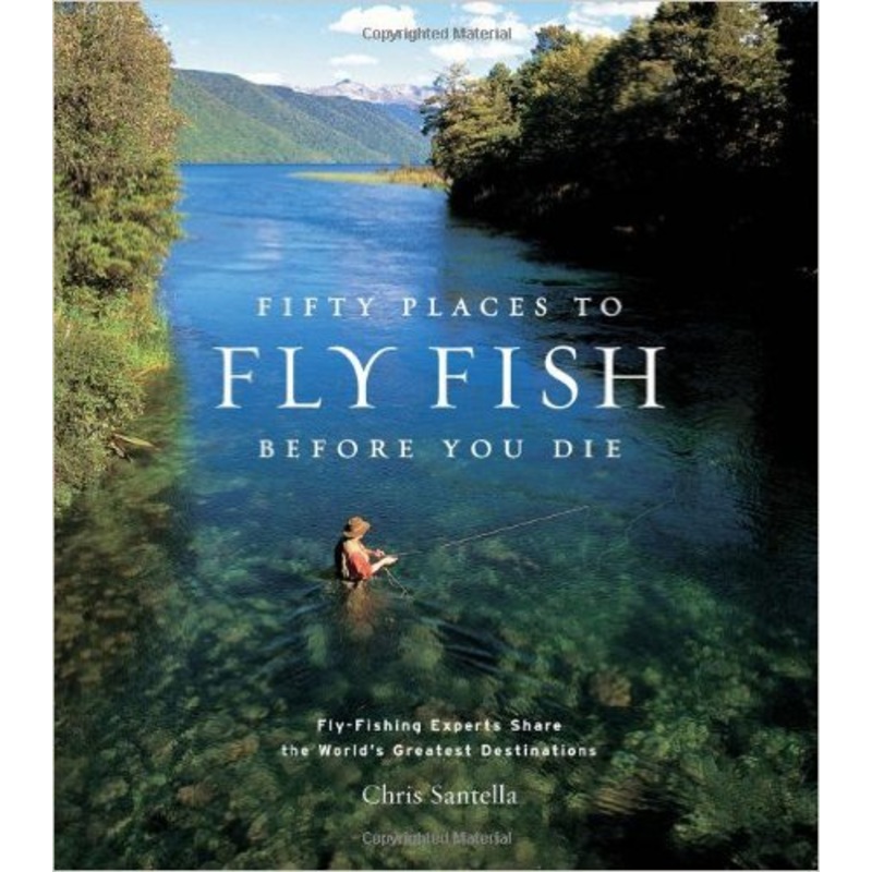 Fifty Places to Fly Fishes Before You Die