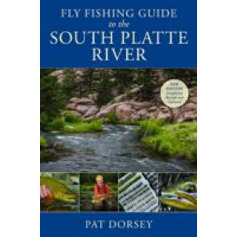 Fly Fishing Guide to the South Platte River – Pat Dorsey