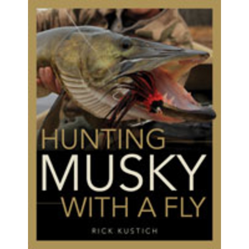 Hunting Musky with a Fly Rick Kustich