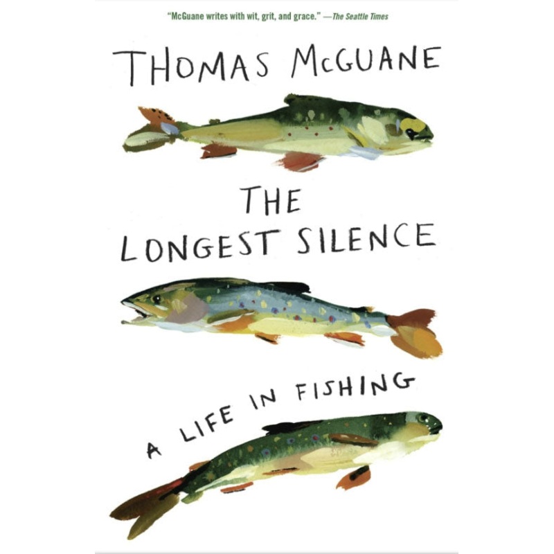 The Longest Silence: A Life in Fishing by Thomas McGuane