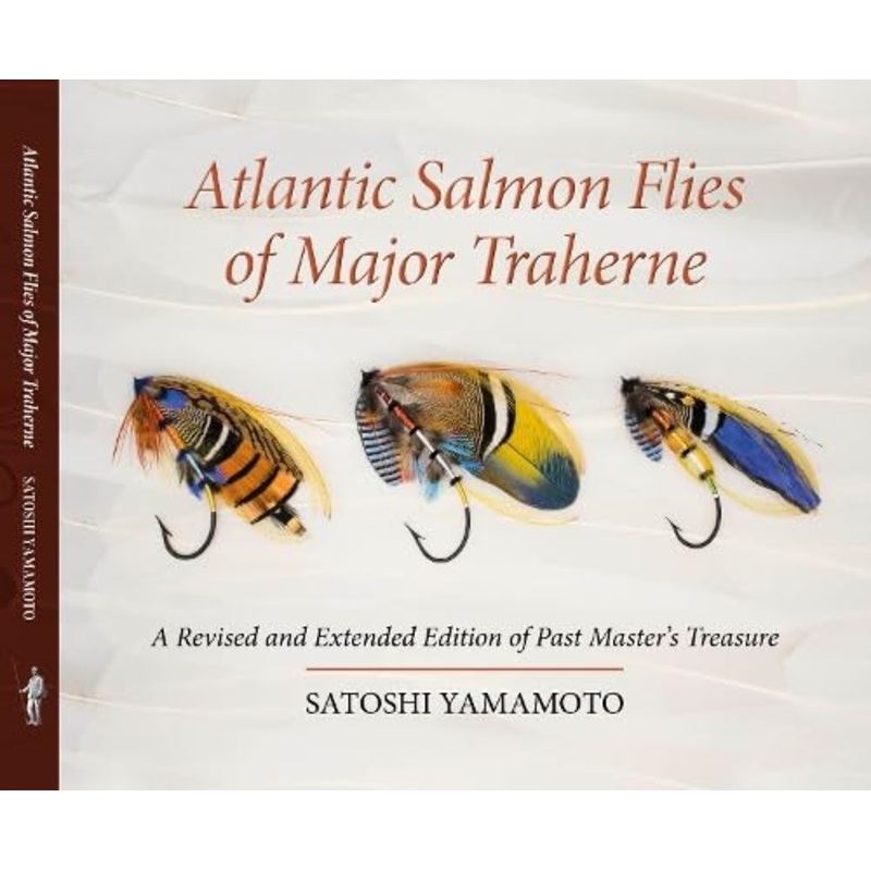 Atlantic Salmon Flies of Major Traherne: Being the Second Edition of Past Master’s Treasure by Satoshi Yamamoto