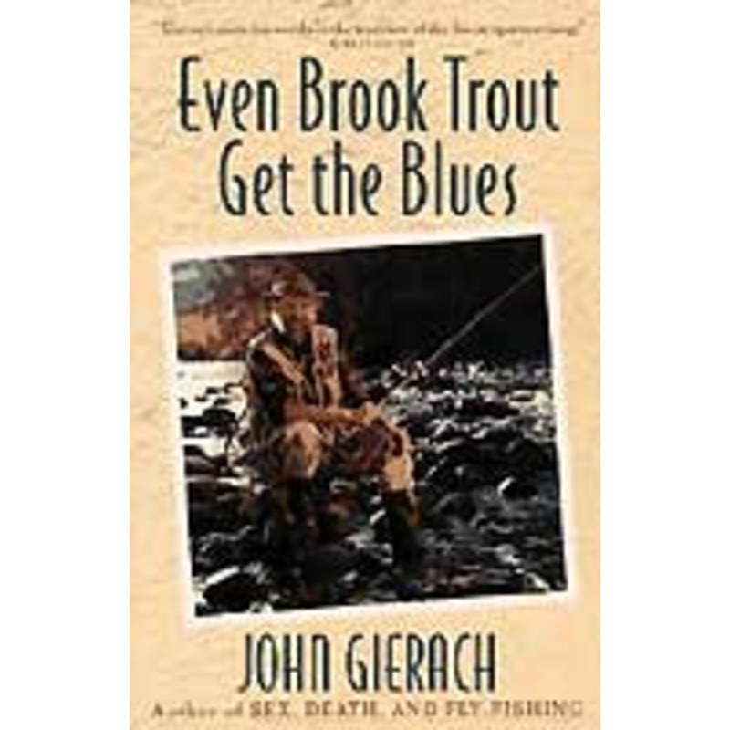 Even Brook Trout Get The Blues by John Gierach