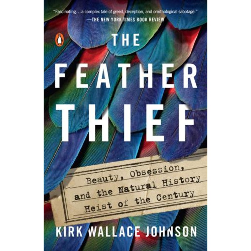 Feather Thief by Kirk Wallace Johnson