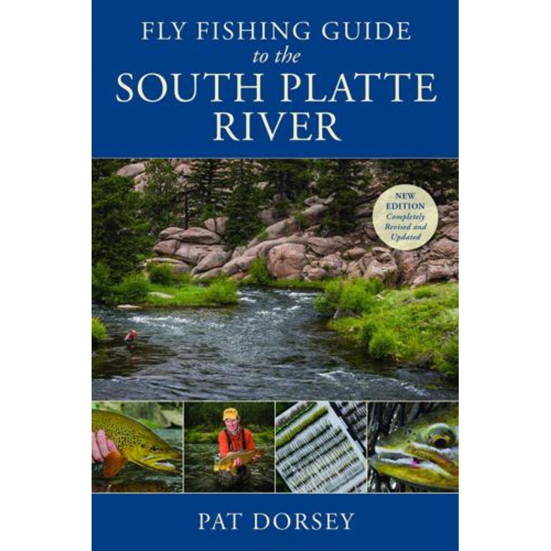 Fly Fishing Guide To The South Platte River by Pat Dorsey