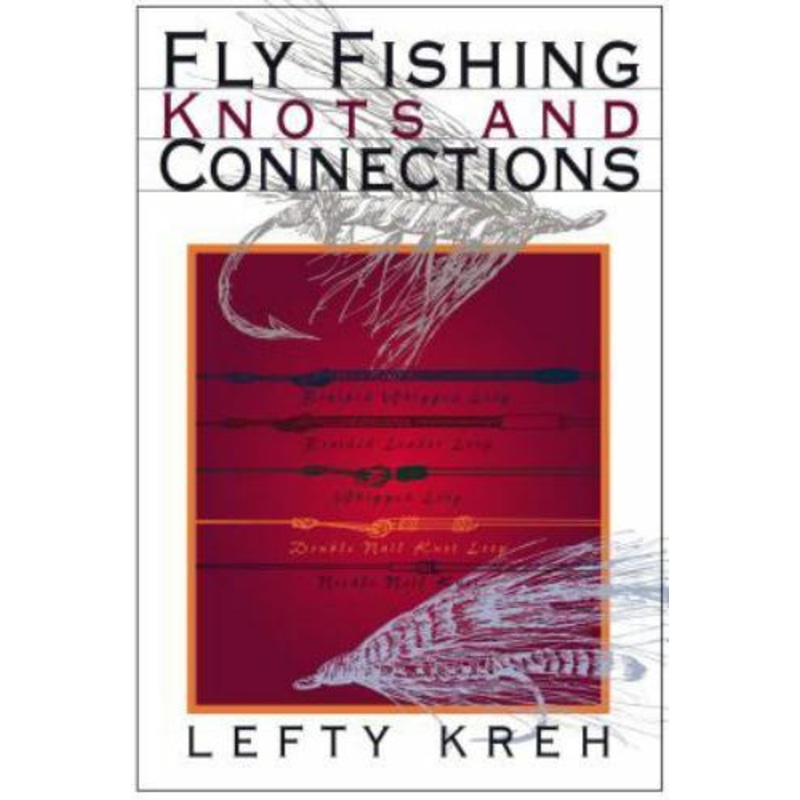 Fly Fishing Knots and Connections by Lefty Kreh