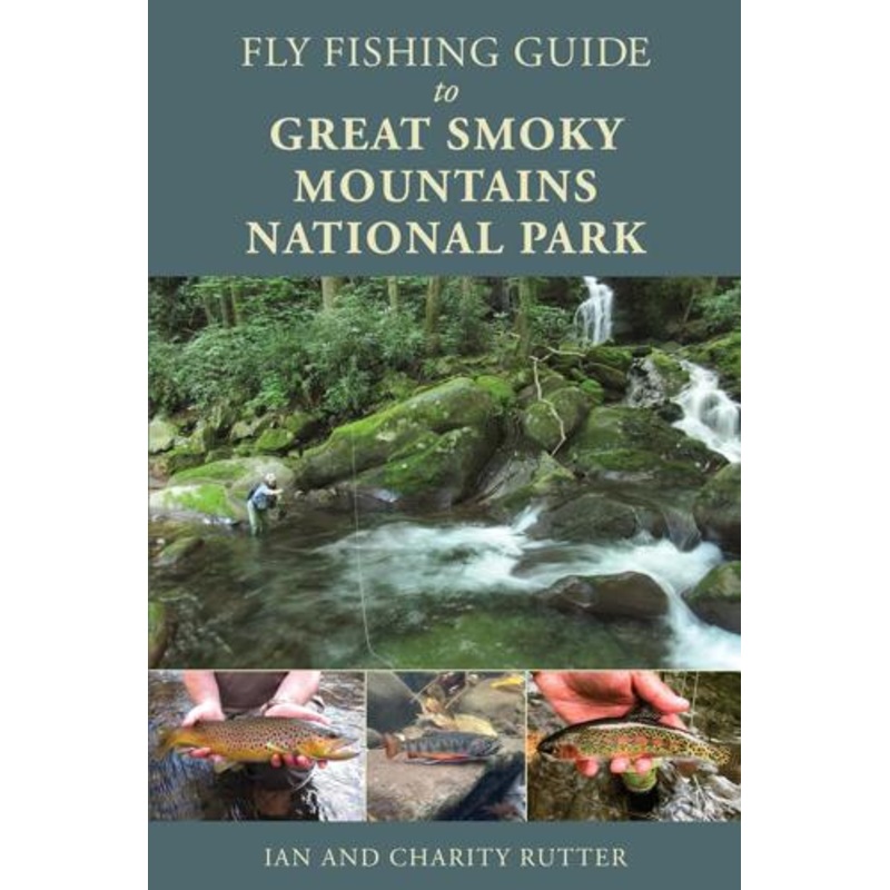 Fly Fishing the Great Smoky Mountains National Park by  Ian and Charity Rutter