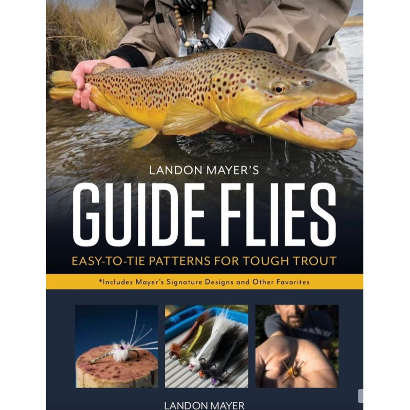 Landon Mayer’s Guide Flies: Easy-to-Tie Patterns for Tough Tout by Landon Mayer