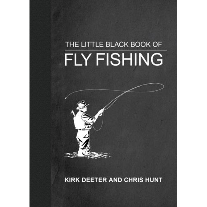 Little Black Book Of Fly Fishing by Kirk Deeter and Chris Hunt