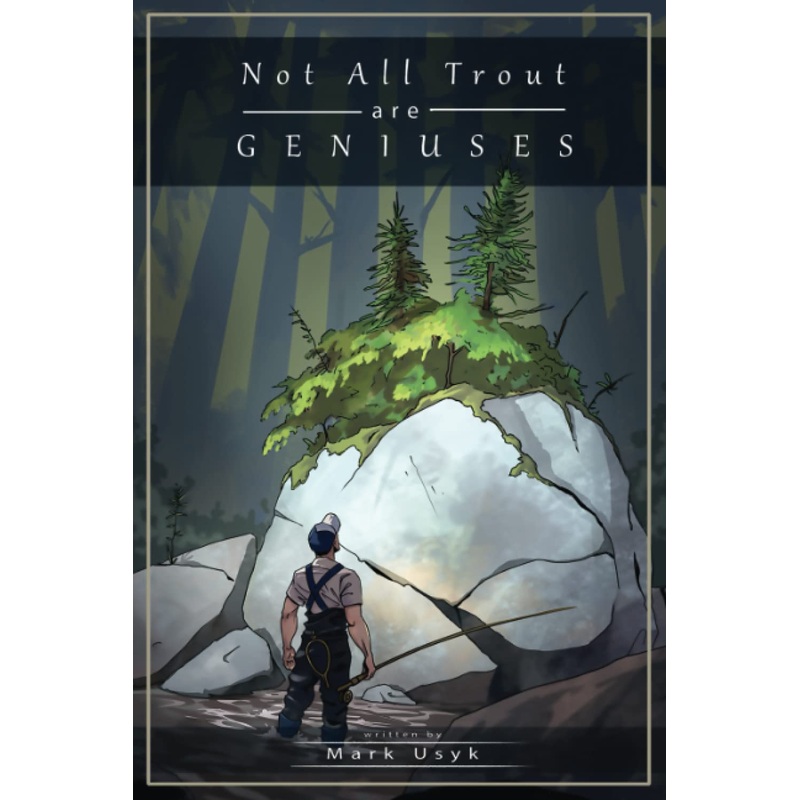 Not All Trout Are Geniuses by Mark Usyk