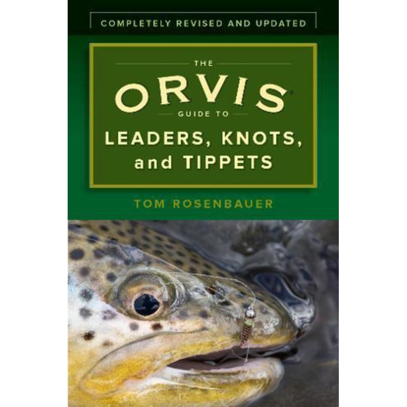Orvis Guide to Leaders, Knots and Tippets by Tom Rosenbauer