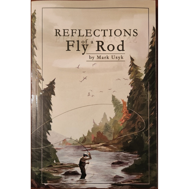 Reflections of a Fly Rod by Mark Uysk