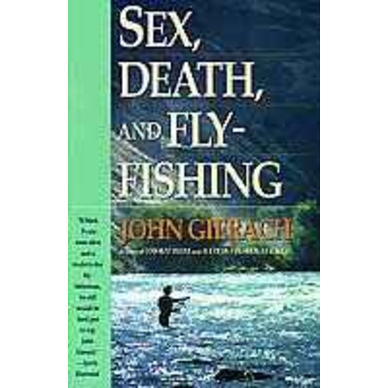 Sex, Death and Fly Fishing by John Gierach