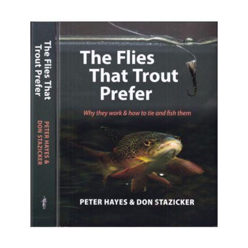 The Flies that Trout Prefer by Peter Hayes and Don Stazicker