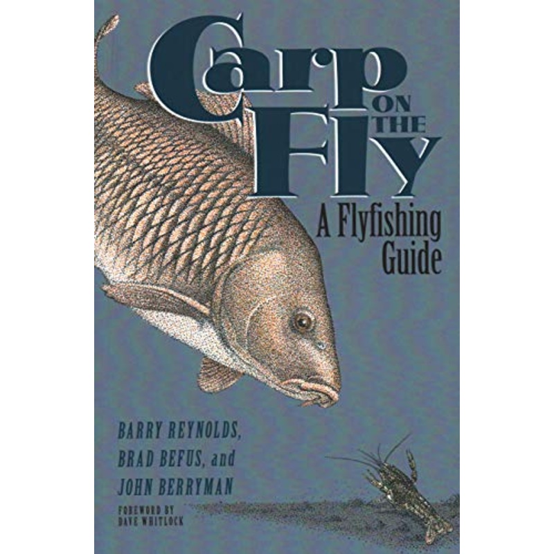 Carp on the Fly: A Flyfishing Guide by Barry Reynolds, Brad Befus & John Berryman