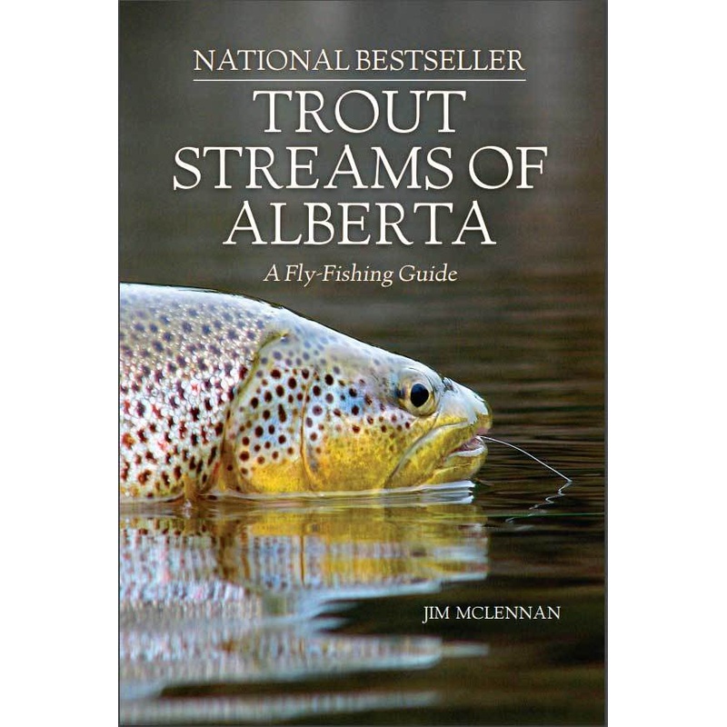 Trout Streams of Alberta: A Fly-Fishing Guide  by Jim McLennan