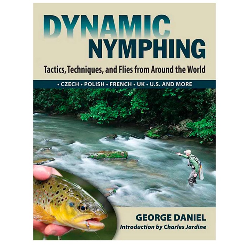 Dynamic Nymphing – Tactics, Techniques, and Flies from Around the World