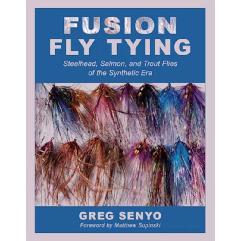 Fusion Fly Tying – Steelhead, Salmon, and Trout Flies of the Synthetic Era