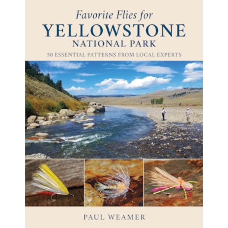Favorite Flies for Yellowstone National Park – 50 Essential Patterns from Local Experts