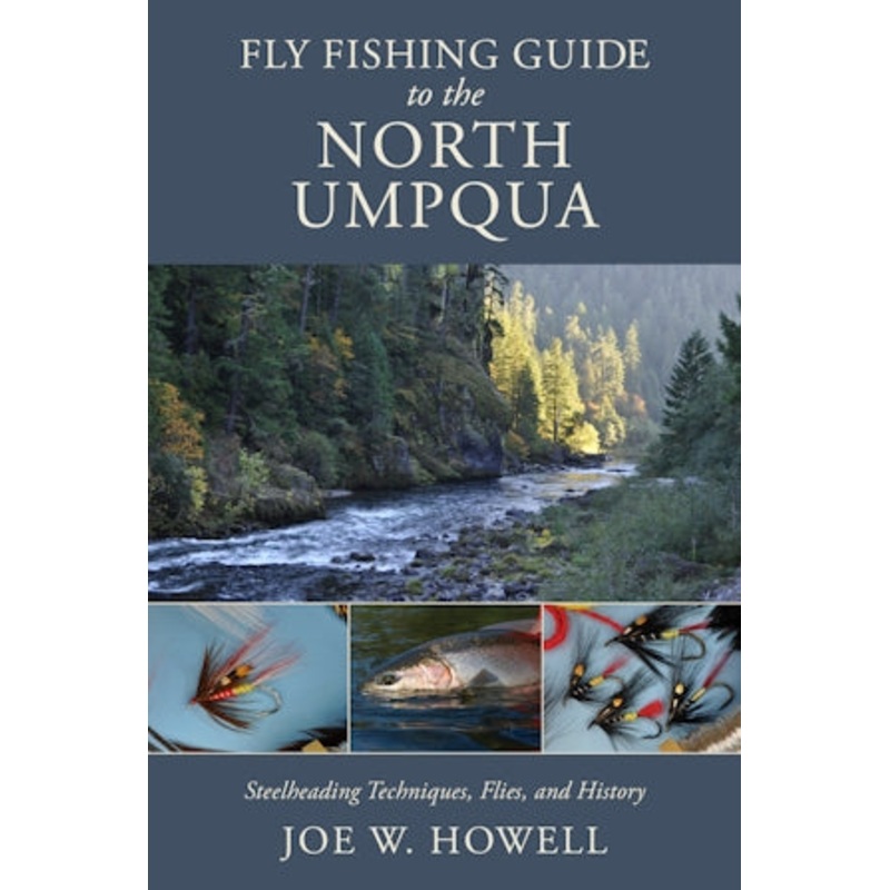Fly Fishing Guide to the North Umpqua – Steelheading Techniques, Flies, and History