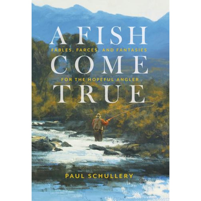 A Fish Come True Hardcover: Fables, Farces, and Fantasies For the Hopeful Angler