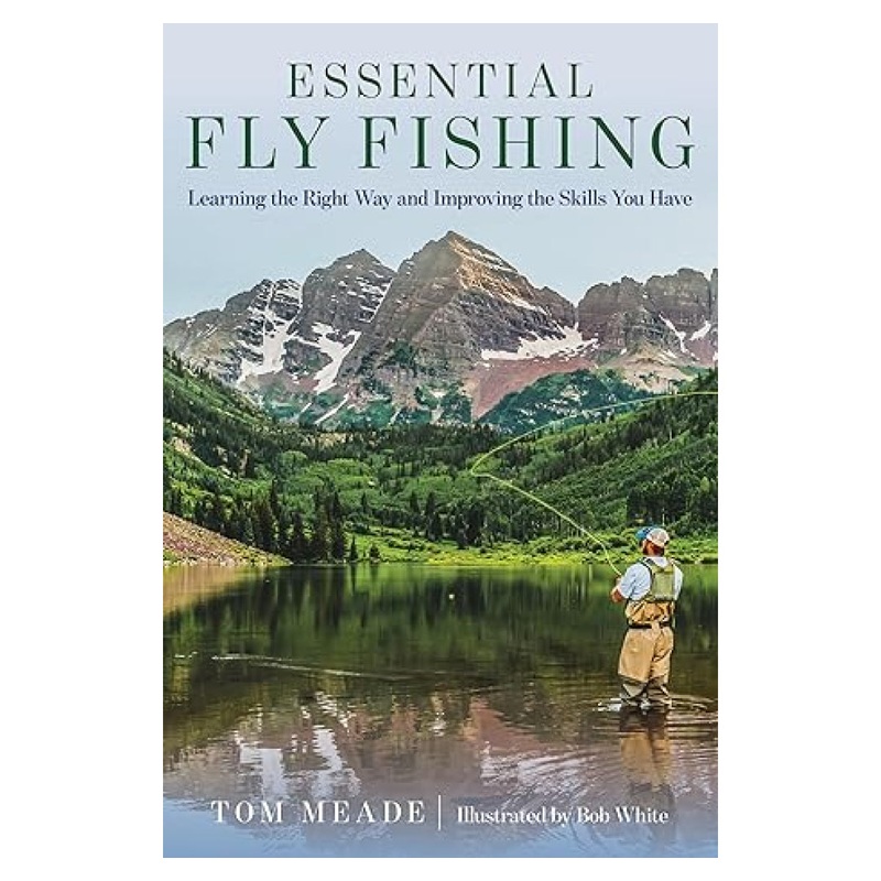 Essential Fly Fishing, Tom Meade