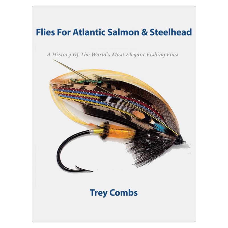 Flies For Atlantic Salmon & Steelhead, Trey Combs