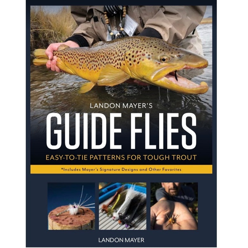 Guide Flies: Easy to Tie Patterns for Tough Trout — Landon Mayer (Hardcover)