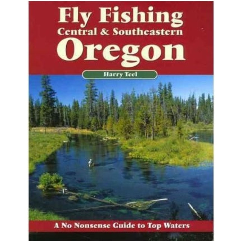 No Nonsense Guide to Fly Fishing Central & Southern Oregon — Harry Teel (Softcover)