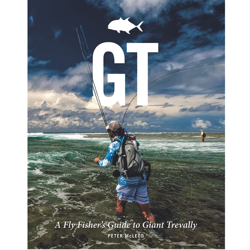 GT: A Fly Fisher’s Guide to Giant Trevally — Peter McLeod (Hardcover)