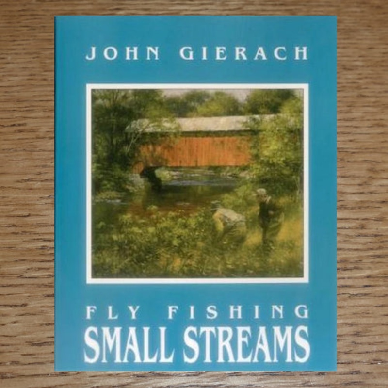 Fly Fishing Small Streams – John Gierach