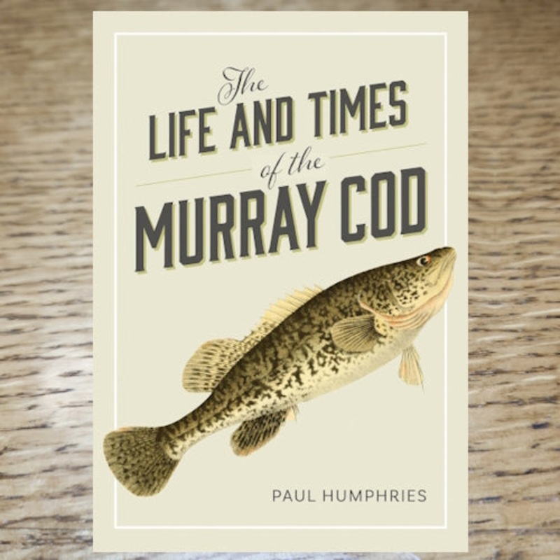 The Life And Times Of The Murray Cod – Paul Humphries