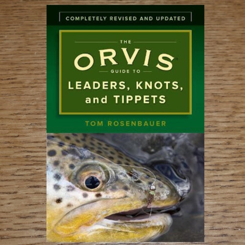 The Orvis Guide to Leaders, Knots and Tippets – Tom Rosenbauer