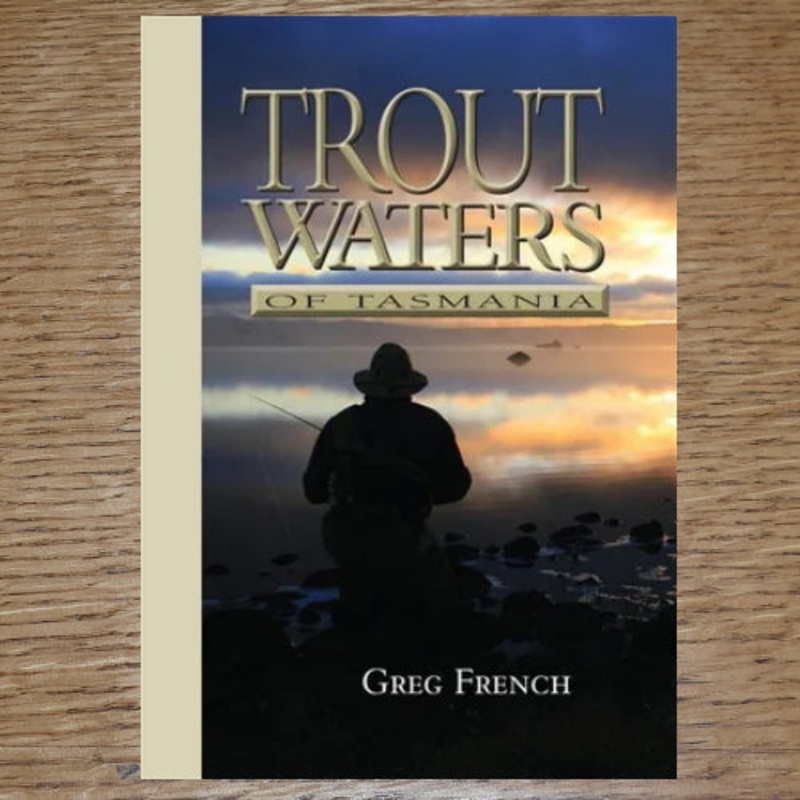 Trout Waters of Tasmania – Greg French
