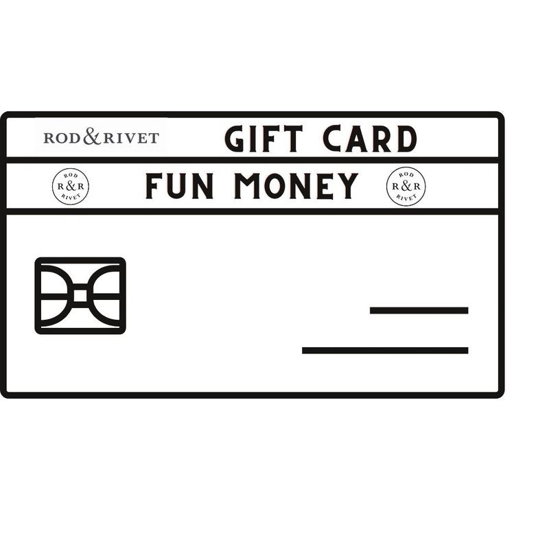 Rod and Rivet Gift Card|$50|$100|$150|$200|$250|$500|$1000|$2000|$2500|$20|$25