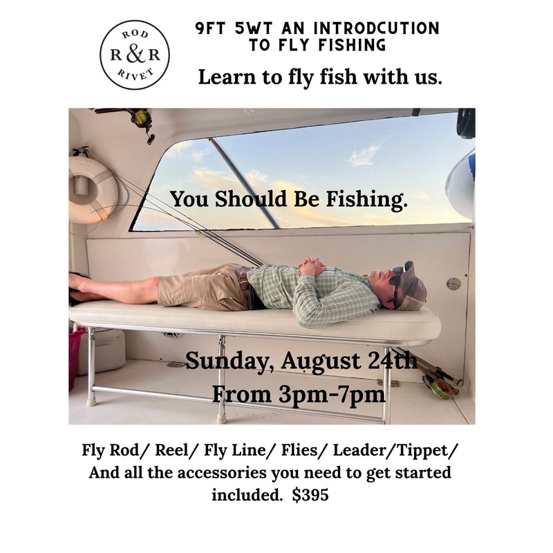 9FT 5WT an Introduction to Fly Fishing. SUNDAY, August 24th  3PM-7PM