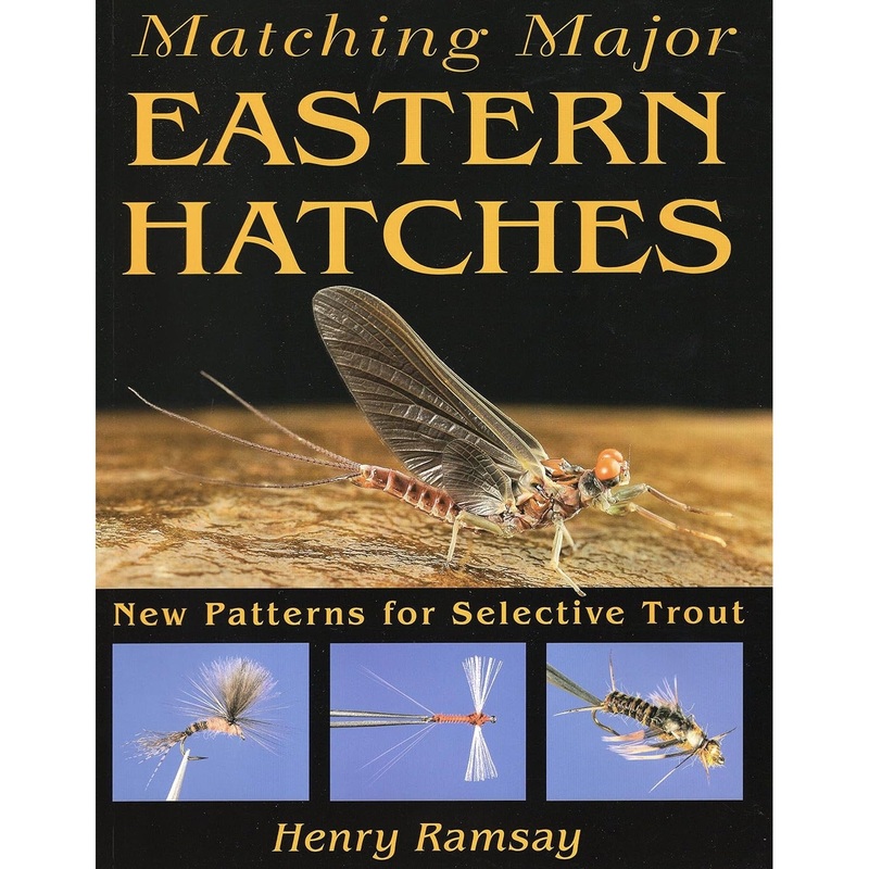 Matching Major Eastern Hatches: New Patterns for Selective Trout, by Henry Ramsay