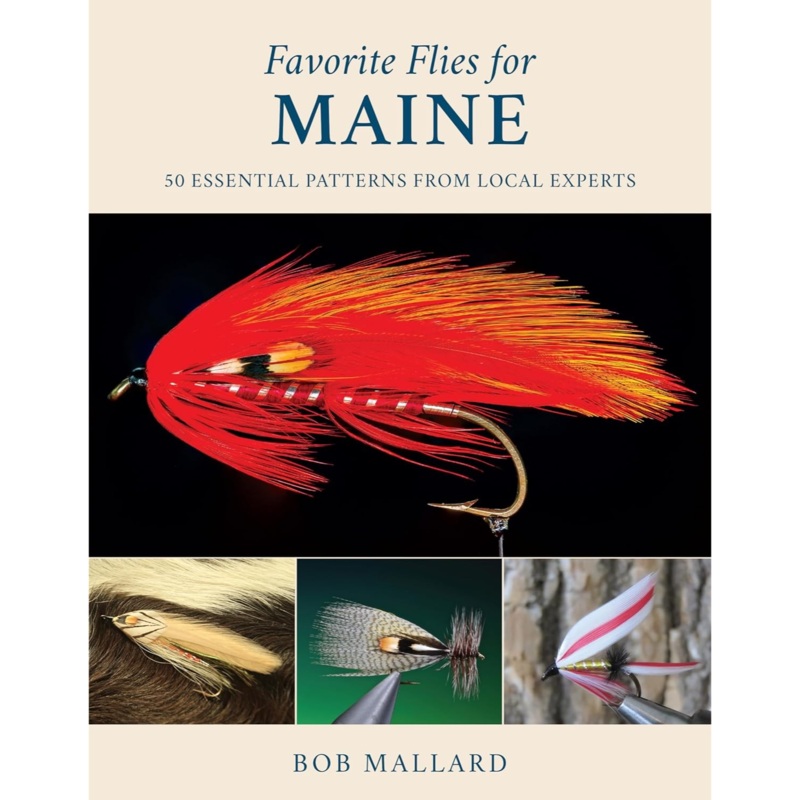 Favorite Flies For Maine: 50 Essential Patterns from Local Experts, by Bob Mallard