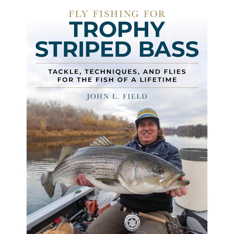 Fly Fishing for Trophy Striped Bass: Tackle, Techniques, and Flies for the Fish of a Lifetime, by John Field
