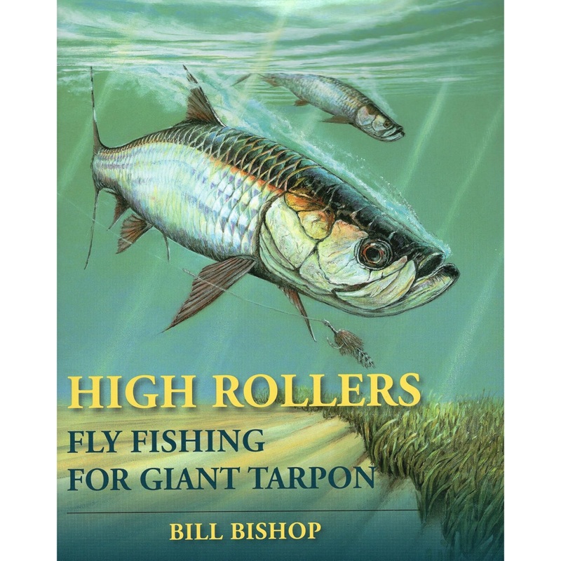 High Rollers – Fly Fishing for Giant Tarpon, by Bill Bishop