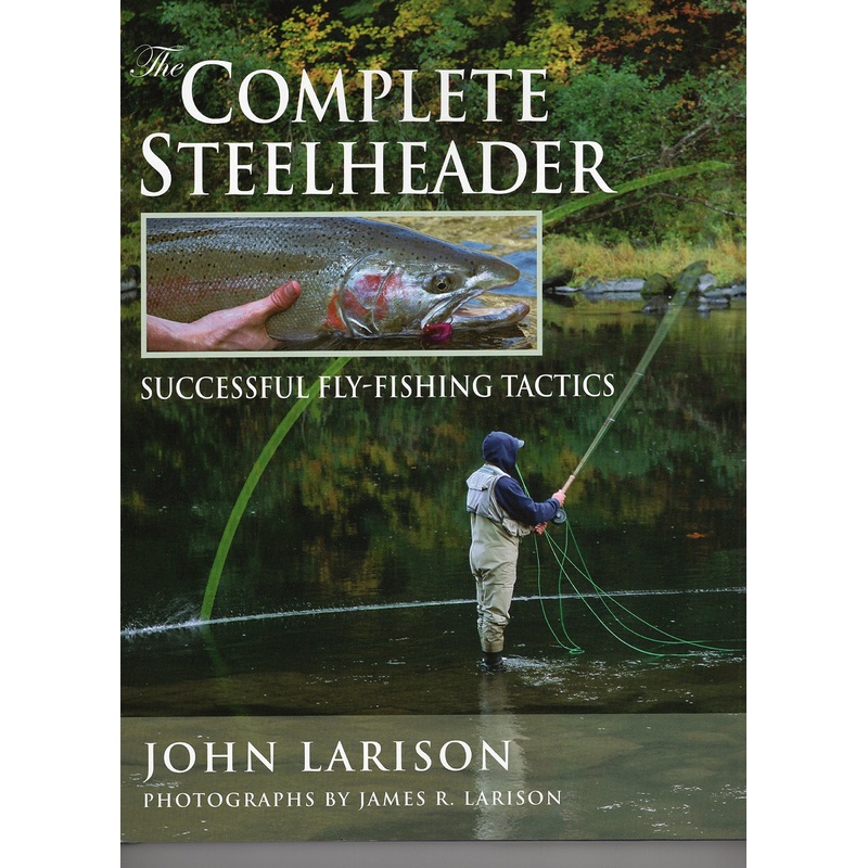 The Complete Steelheader – John Larison