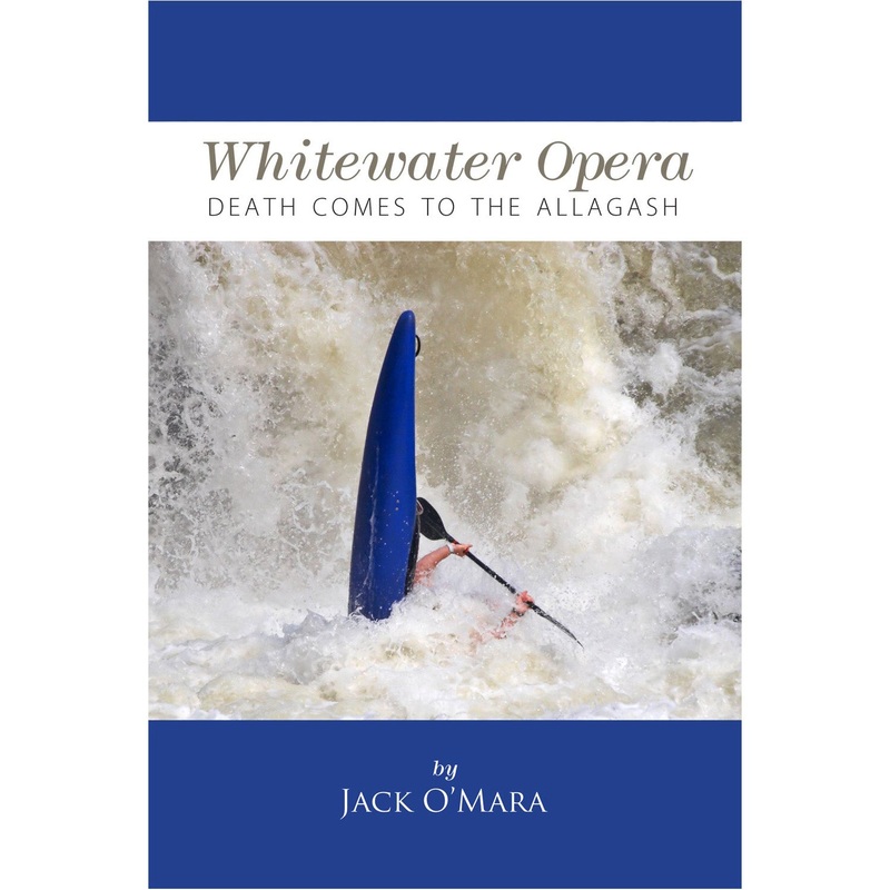 Whitewater Opera, Death Comes to the Allagash, by Jack O’Mara