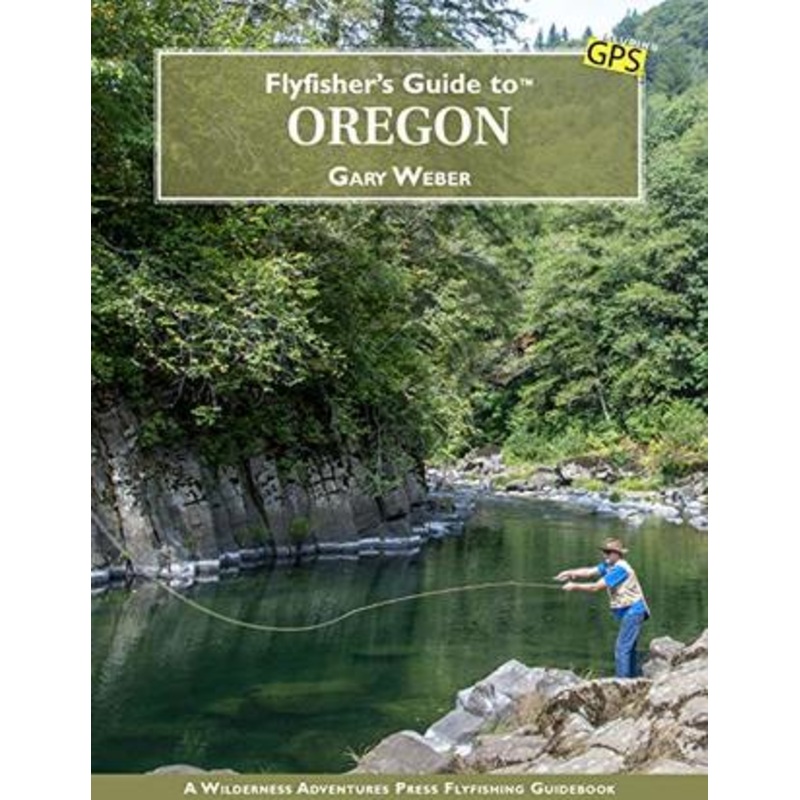 Fly Fisher’s Guide to Oregon by Gary Weber