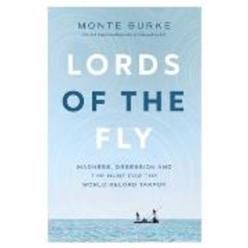 Lords of the Fly: Madness Obsession & the Hunt for the World Record Tarpon