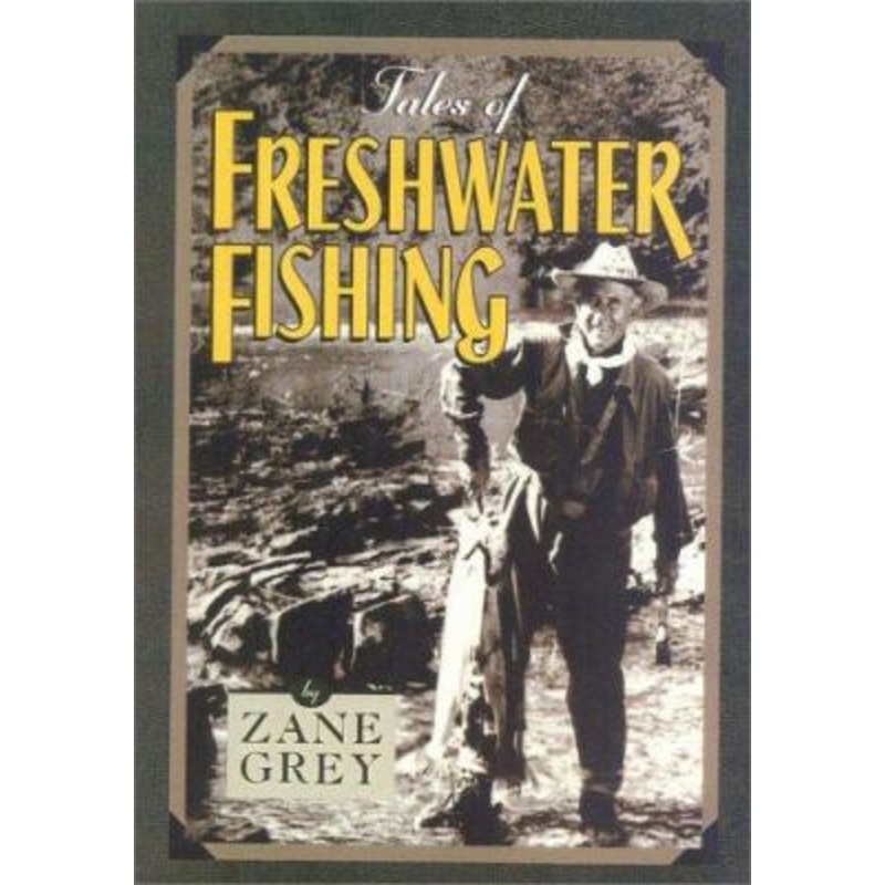 Tales of Freshwater Fishing – Zane Grey